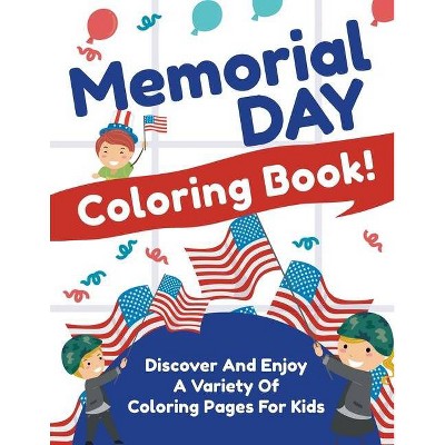 Memorial Day Coloring Book! Discover And Enjoy A Variety Of Coloring Pages For Kids - by  Bold Illustrations (Paperback)