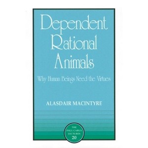 Dependent Rational Animals - (Paul Carus Lectures) by  Alasdair MacIntyre (Hardcover) - 1 of 1