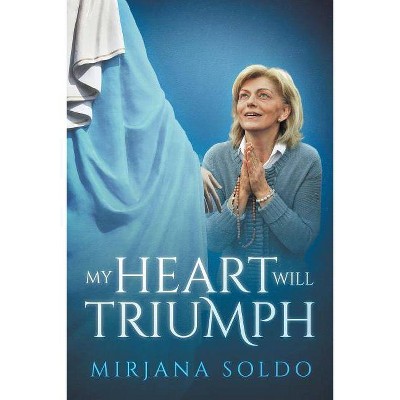 My Heart Will Triumph - by  Mirjana Soldo & Sean Bloomfield & Miljenko Miki Musa (Paperback)