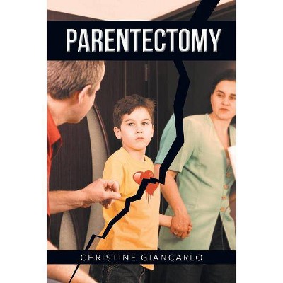 Parentectomy - by  Christine Giancarlo (Paperback)