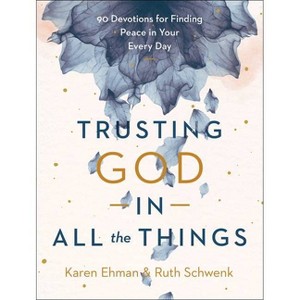 Trusting God in All the Things - by  Karen Ehman & Ruth Schwenk (Hardcover) - 1 of 1