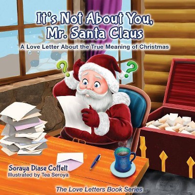 It's Not about You Mr. Santa Claus - (Love Letters Book) by  Soraya Diase Coffelt (Paperback)