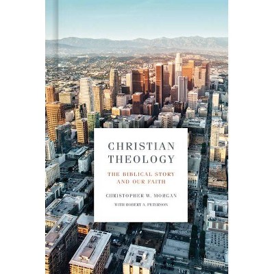 Christian Theology - by  Christopher W Morgan & Robert A Peterson (Hardcover)