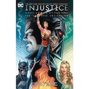 Injustice: Gods Among Us Year Three: The Complete Collection - by  Tom Taylor (Paperback) - 1 of 1