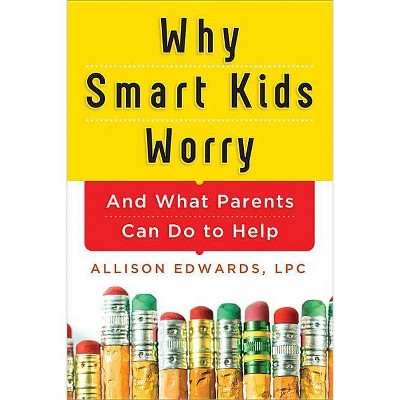  Why Smart Kids Worry - by  Allison Edwards (Paperback) 