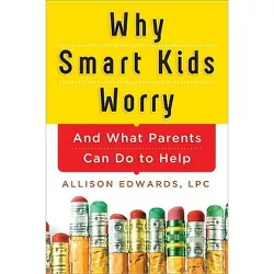 Why Smart Kids Worry - by  Allison Edwards (Paperback)