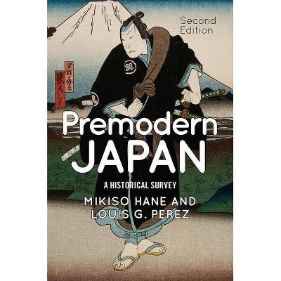 Premodern Japan - 2nd Edition by  Mikiso Hane & Louis G Perez (Paperback)