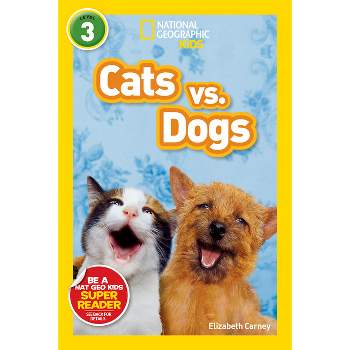 National Geographic Readers: Cats vs. Dogs - by  Elizabeth Carney (Paperback)