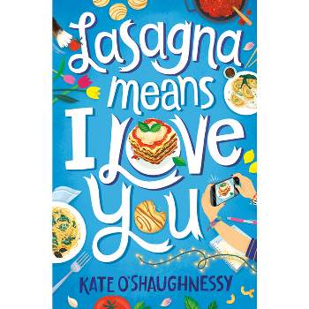 Lasagna Means I Love You - by  Kate O'Shaughnessy (Paperback)