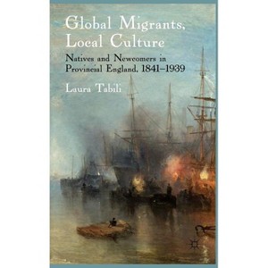 Global Migrants, Local Culture - by  Laura Tabili (Hardcover) - 1 of 1