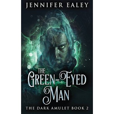 The Green-Eyed Man - (Dark Amulet) Large Print by  Jennifer Ealey (Hardcover)