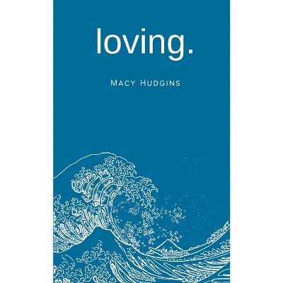Loving. - by  Macy Hudgins (Paperback)