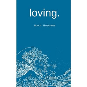 Loving. - by  Macy Hudgins (Paperback) - 1 of 1