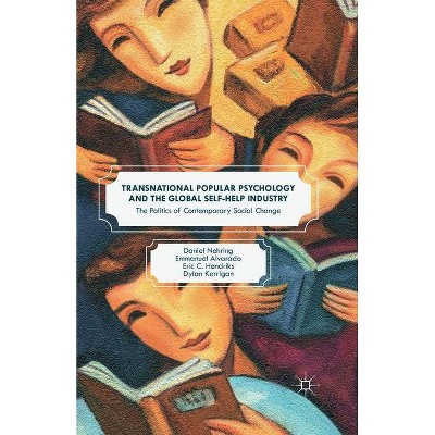 Transnational Popular Psychology and the Global Self-Help Industry - by  Daniel Nehring & Emmanuel Alvarado & Eric C Hendriks & Dylan Kerrigan