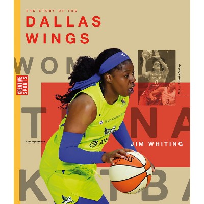 The Story of the Dallas Wings - by  Jim Whiting (Paperback)