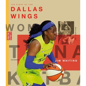The Story of the Dallas Wings - by  Jim Whiting (Paperback) - 1 of 1