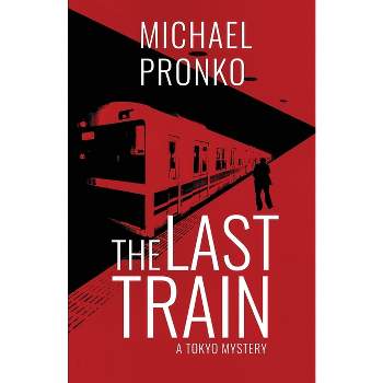 The Last Train - (Detective Hiroshi) by  Michael Pronko (Paperback)