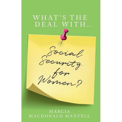 What's the Deal with Social Security for Women - by  Marcia Mantell (Paperback)