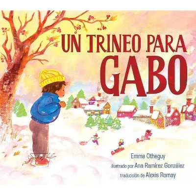 Un Trineo Para Gabo (a Sled for Gabo) - by  Emma Otheguy (Hardcover)