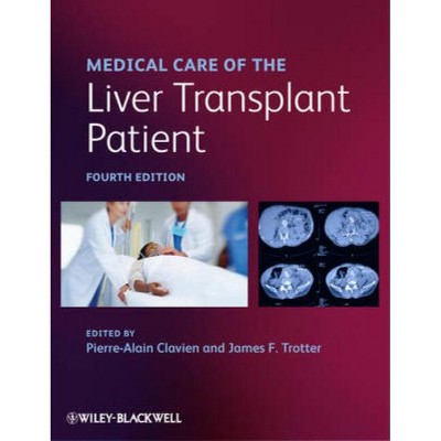 Medical Care of the Liver Transplant Patient - 4th Edition by  Pierre-Alain Clavien & James F Trotter (Hardcover)