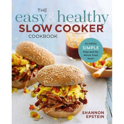 The Easy & Healthy Slow Cooker Cookbook - by  Shannon Epstein (Paperback)