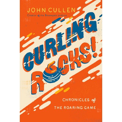 Curling Rocks! - by  John Cullen (Paperback)