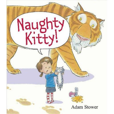 Naughty Kitty! - by  Adam Stower (Hardcover)