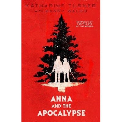 Anna and the Apocalypse - by  Katharine Turner & Barry Waldo (Paperback)