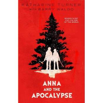 Anna and the Apocalypse - by  Katharine Turner & Barry Waldo (Paperback)