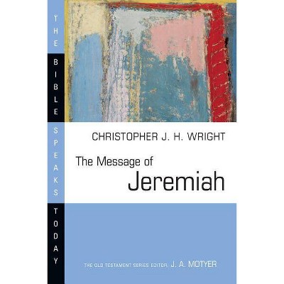 The Message of Jeremiah - (Bible Speaks Today) by  Christopher J H Wright (Paperback)