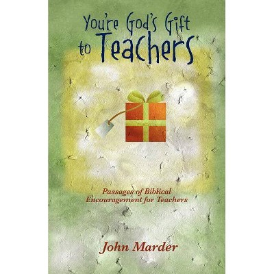 You're God's Gift to Teachers - by  John Marder (Paperback)