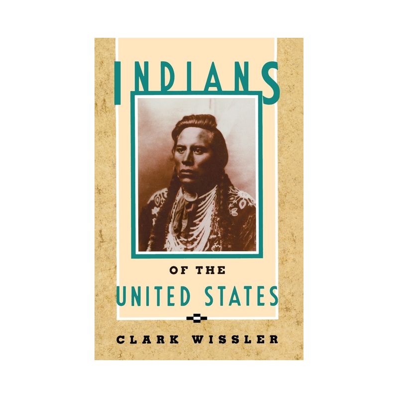 Indians of the United States - by  Clark Wissler (Paperback), 1 of 2