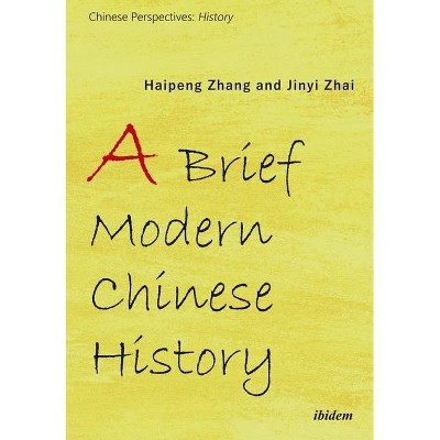 A Brief Modern Chinese History - (Chinese Perspectives: History) by  Haipeng Zhang & Jinyi Zhai (Paperback)