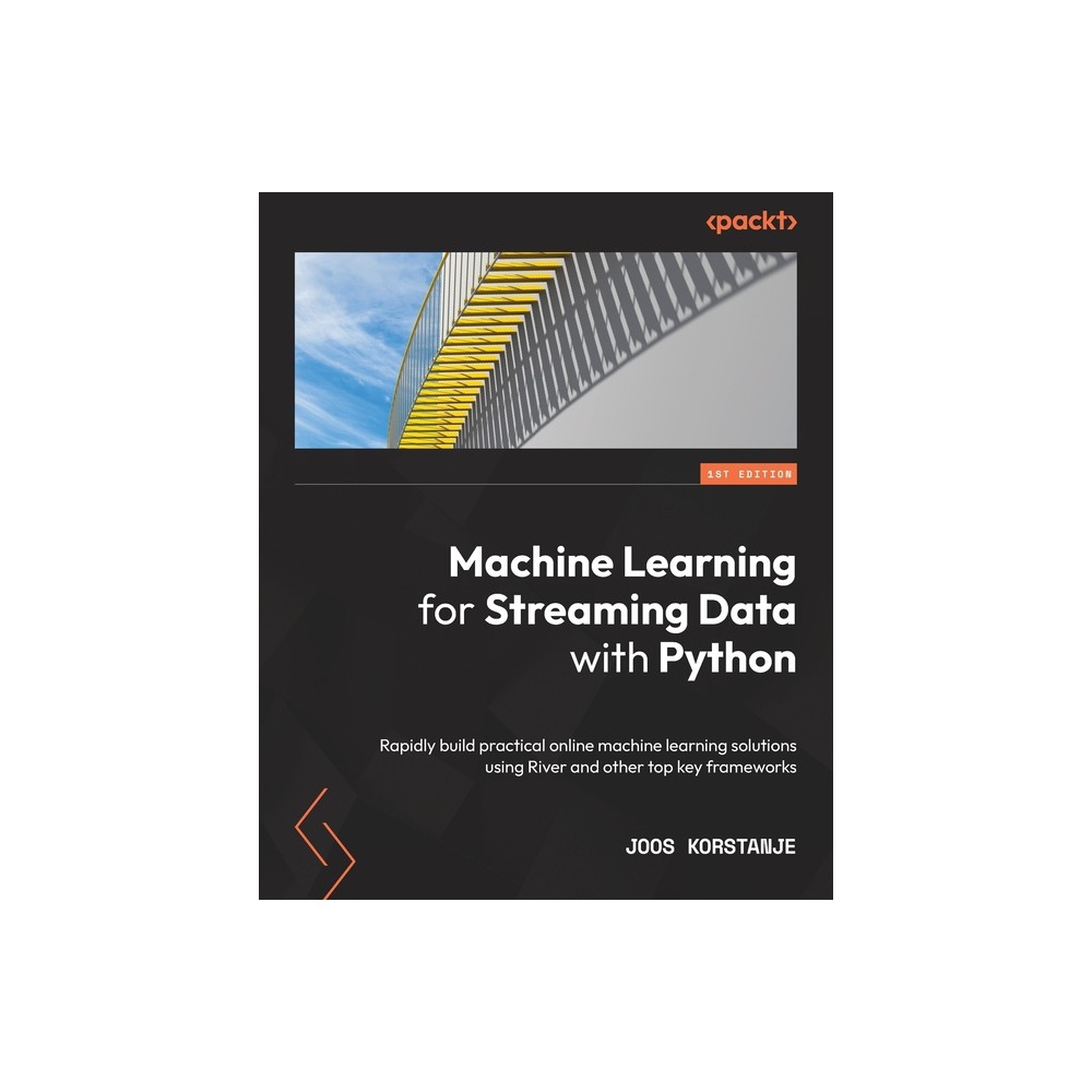 Machine Learning for Streaming Data with Python - by Joos Korstanje (Paperback)