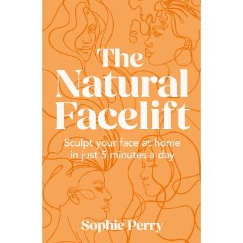 The Natural Facelift - by  Sophie Perry (Hardcover)