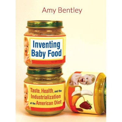 Inventing Baby Food, 51 - (California Studies in Food and Culture) by  Amy Bentley (Paperback)