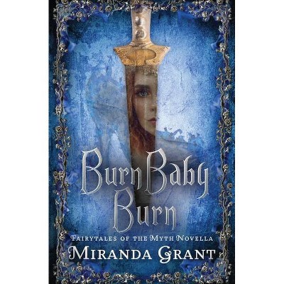 Burn Baby Burn - by  Miranda Grant (Paperback)