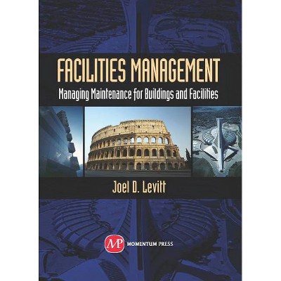 Facilities Management - by  Joel D Levitt (Hardcover)