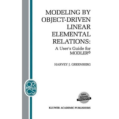 Modeling by Object-Driven Linear Elemental Relations - (Operations Research/Computer Science Interfaces) by  H J Greenberg (Hardcover)