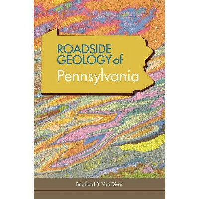 Roadside Geology of Pennsylvania - by  Bradford B Van Diver (Hardcover)