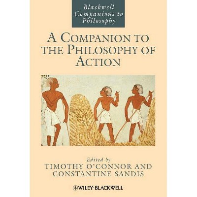 A Companion to the Philosophy of Action - (Blackwell Companions to Philosophy) by  O'Connor & Sandis (Paperback)
