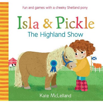 Isla and Pickle: The Highland Show - by  Kate McLelland (Paperback)