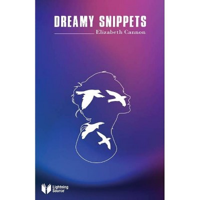 Dreamy Snippets - by  Elizabeth Cannon (Paperback)