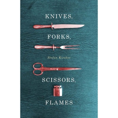 Knives, Forks, Scissors, Flames - by  Stefan Kiesbye (Paperback)