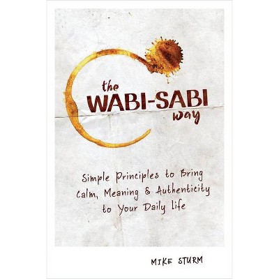 The Wabi-Sabi Way - by  Mike Sturm (Paperback)