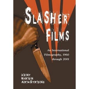 Slasher Films - by  Kent Byron Armstrong (Paperback) - 1 of 1