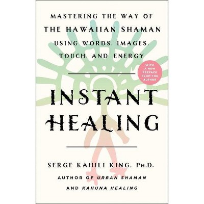 Instant Healing - by  Serge Kahili King (Paperback)