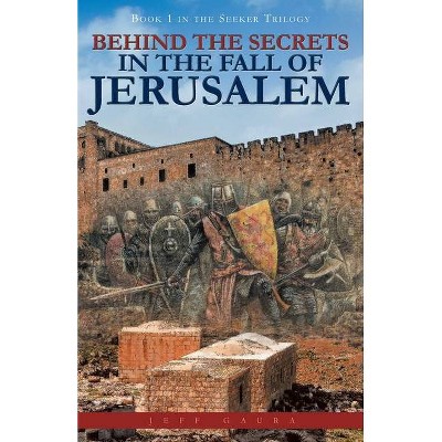 Behind the Secrets in the Fall of Jerusalem - (Paperback)