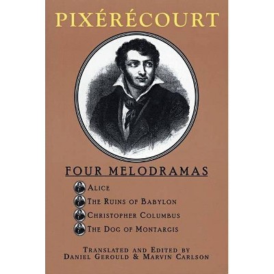 Pixérécourt: Four Melodramas - by  René-Charles Guilbert de Pixérécourt (Paperback)