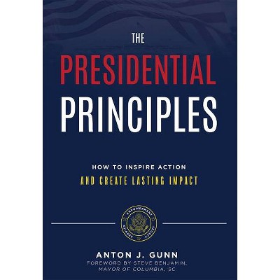 The Presidential Principles - by  Anton J Gunn (Hardcover)